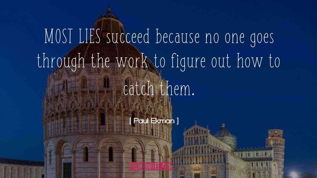Paul Ekman Quotes: MOST LIES succeed because no