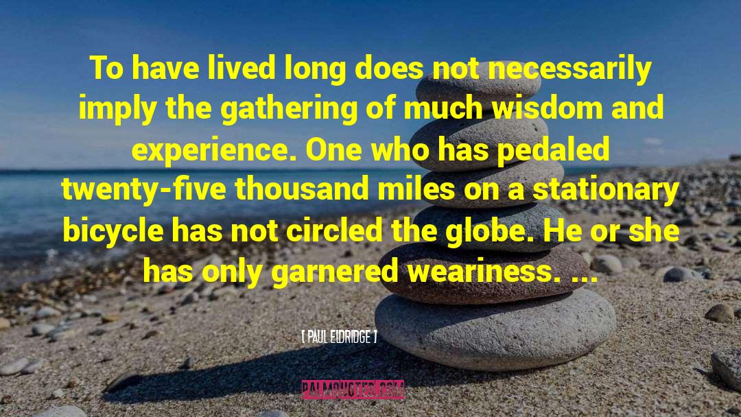 Paul Eldridge Quotes: To have lived long does
