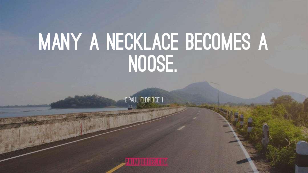 Paul Eldridge Quotes: Many a necklace becomes a