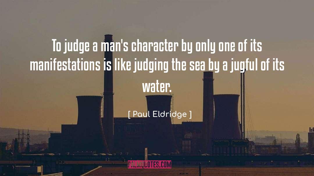 Paul Eldridge Quotes: To judge a man's character