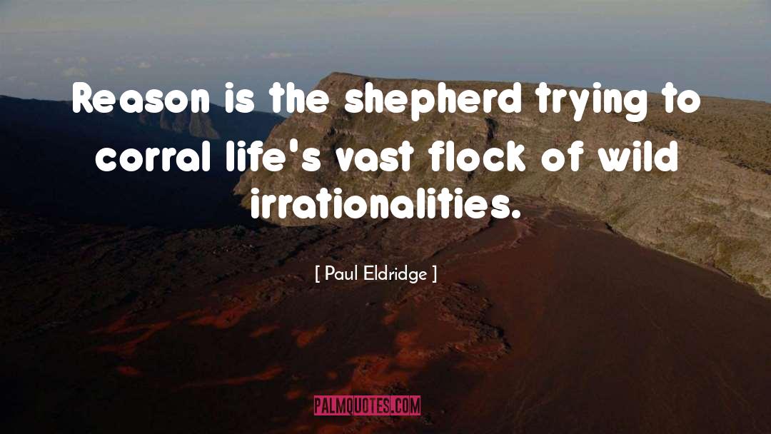 Paul Eldridge Quotes: Reason is the shepherd trying