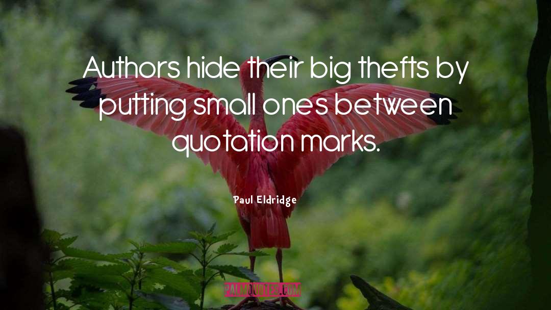 Paul Eldridge Quotes: Authors hide their big thefts
