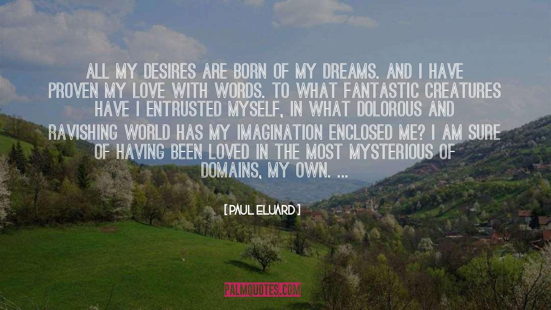 Paul Eluard Quotes: All my desires are born