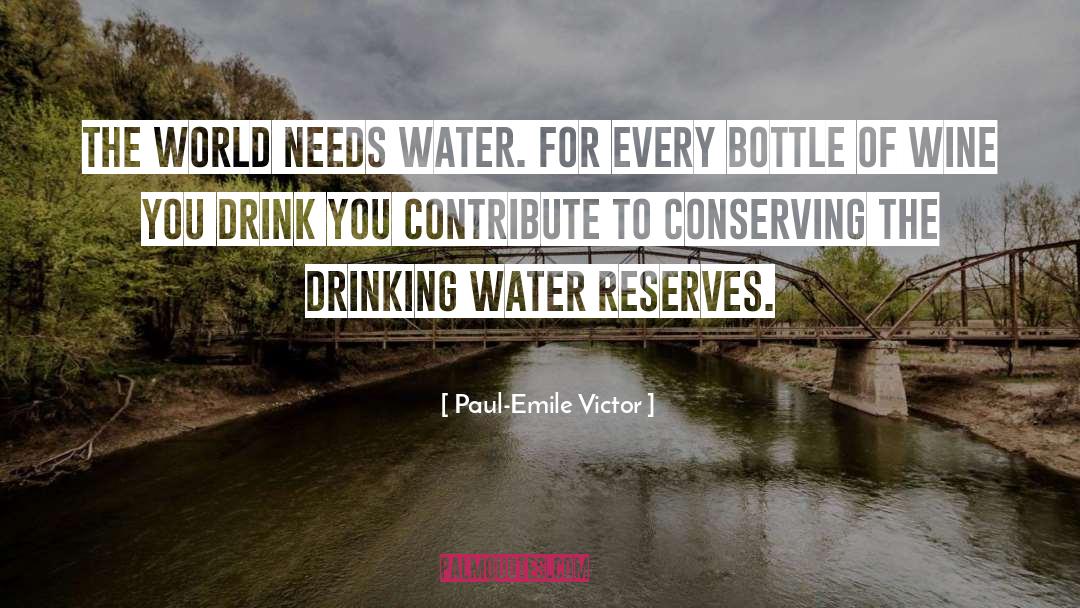 Paul-Emile Victor Quotes: The world needs water. For