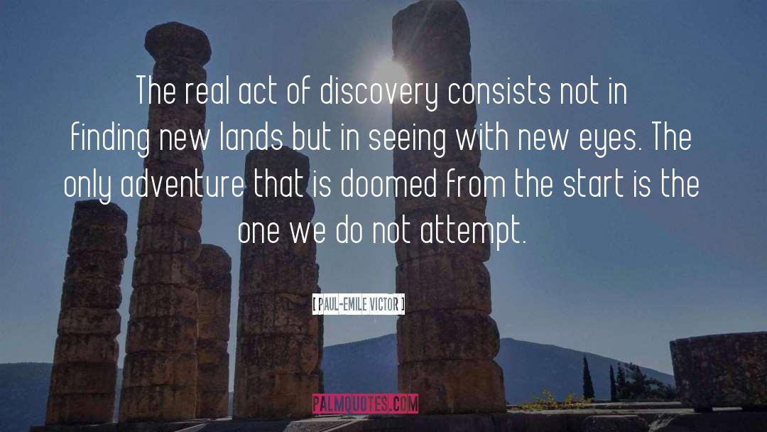 Paul-Emile Victor Quotes: The real act of discovery