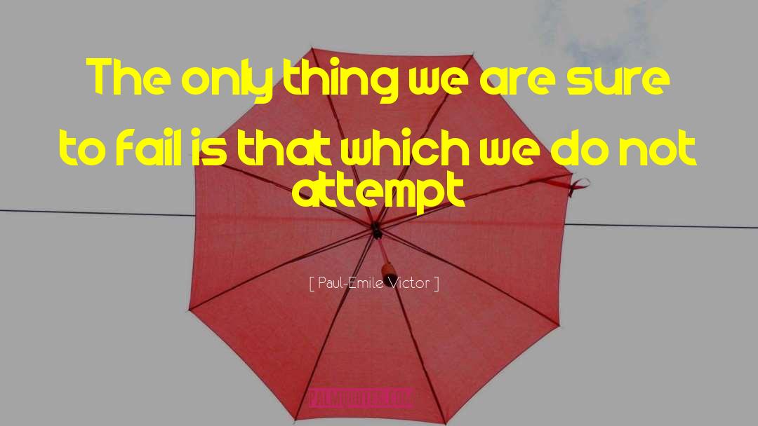 Paul-Emile Victor Quotes: The only thing we are