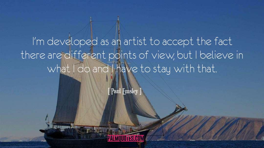 Paul Emsley Quotes: I'm developed as an artist