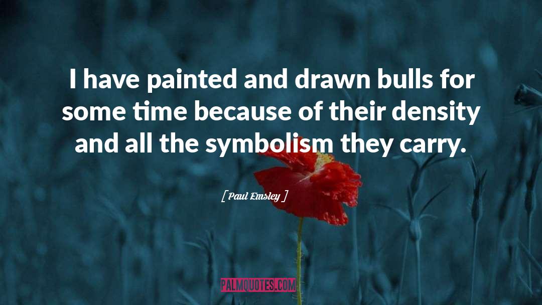 Paul Emsley Quotes: I have painted and drawn