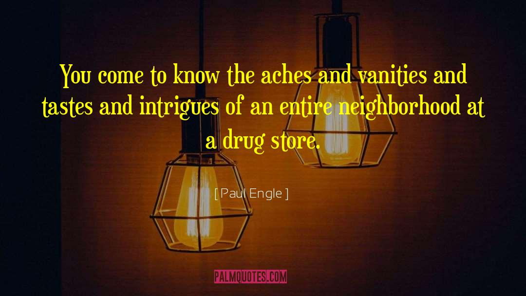 Paul Engle Quotes: You come to know the