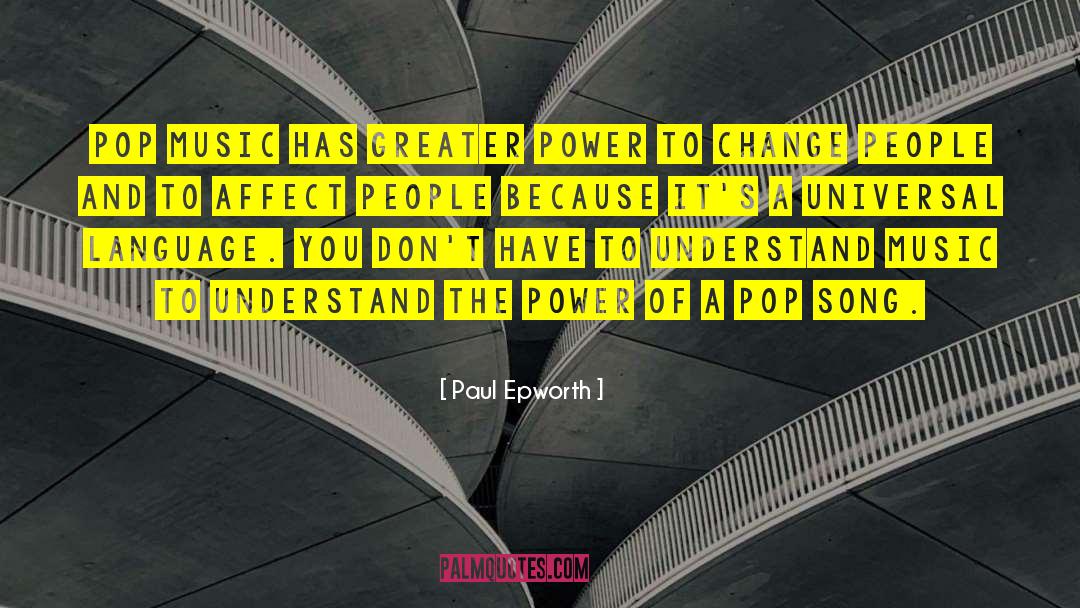 Paul Epworth Quotes: Pop music has greater power