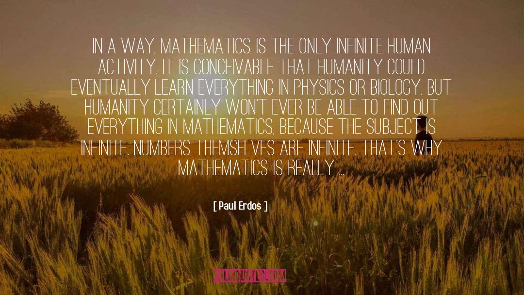 Paul Erdos Quotes: In a way, mathematics is