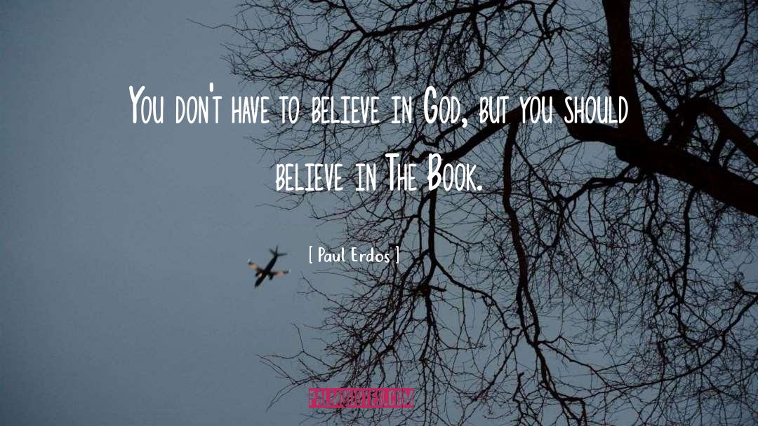 Paul Erdos Quotes: You don't have to believe