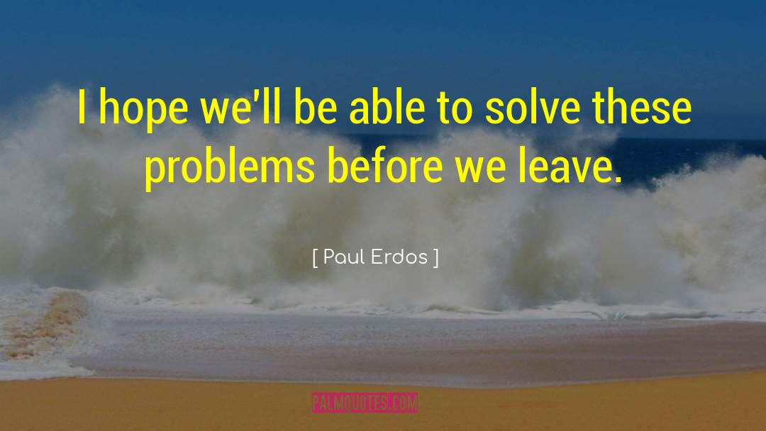 Paul Erdos Quotes: I hope we'll be able