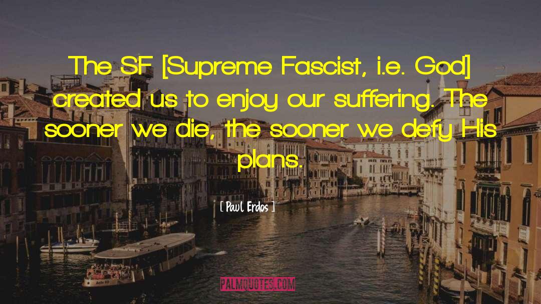 Paul Erdos Quotes: The SF [Supreme Fascist, i.e.