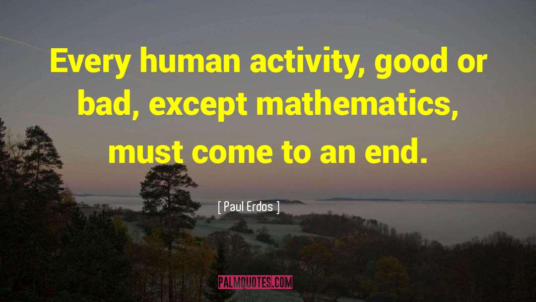 Paul Erdos Quotes: Every human activity, good or