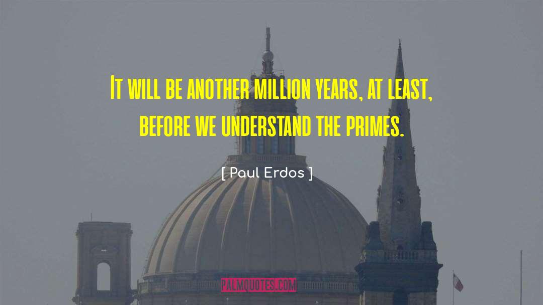 Paul Erdos Quotes: It will be another million
