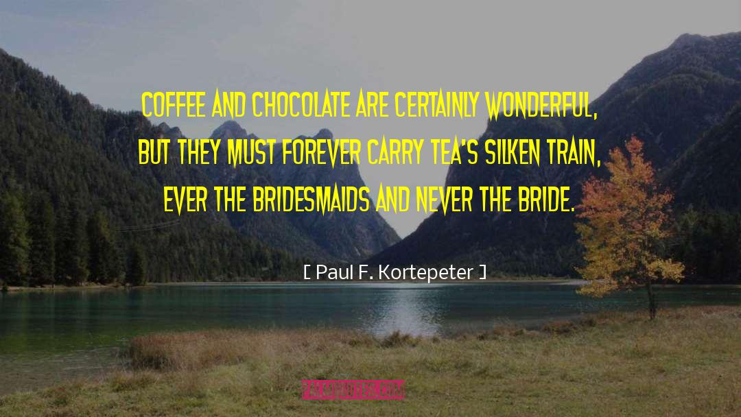 Paul F. Kortepeter Quotes: Coffee and chocolate are certainly