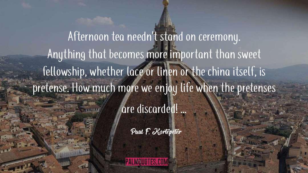 Paul F. Kortepeter Quotes: Afternoon tea needn't stand on