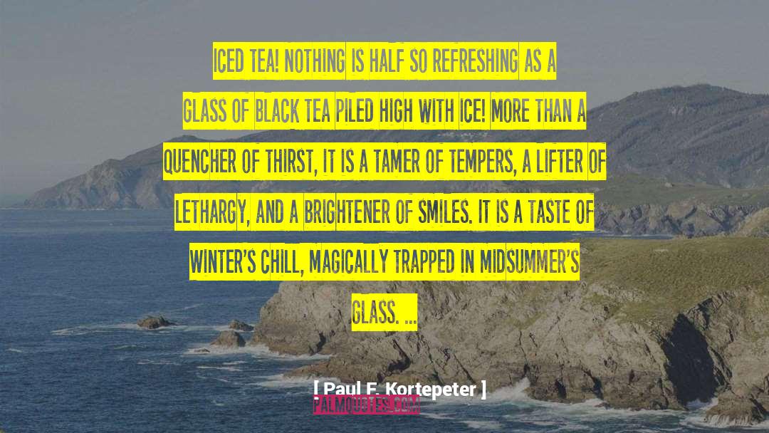 Paul F. Kortepeter Quotes: Iced tea! Nothing is half
