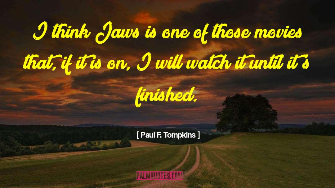 Paul F. Tompkins Quotes: I think Jaws is one