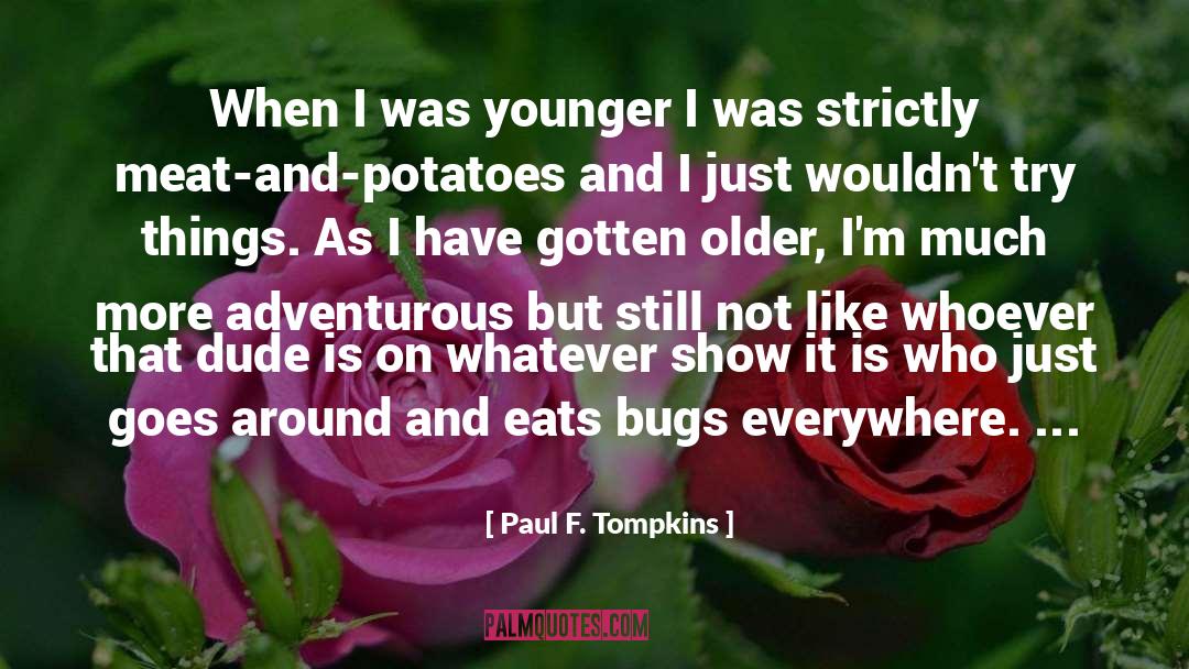 Paul F. Tompkins Quotes: When I was younger I