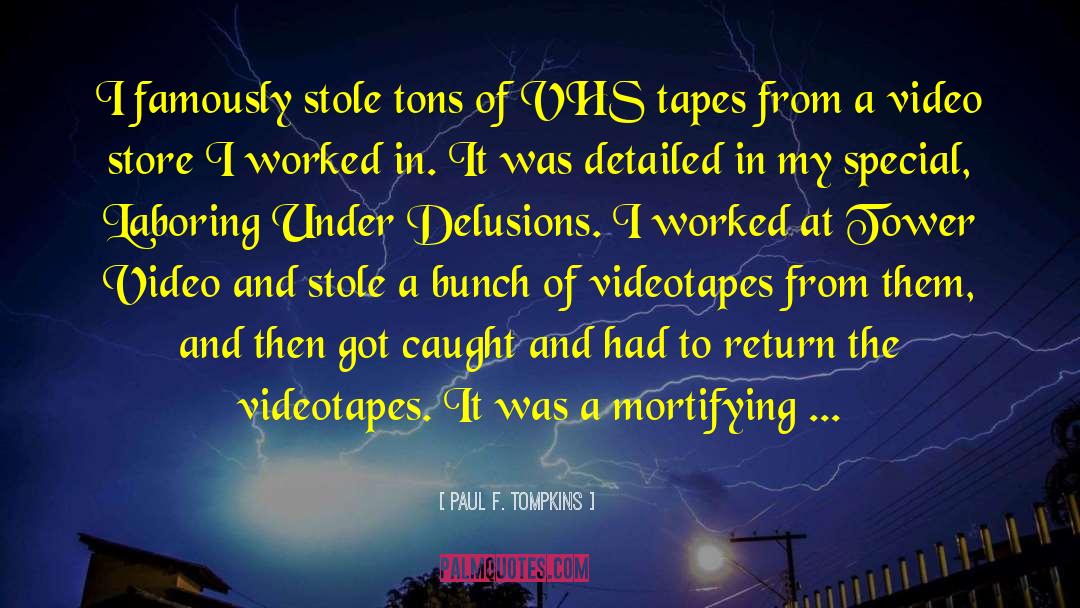 Paul F. Tompkins Quotes: I famously stole tons of