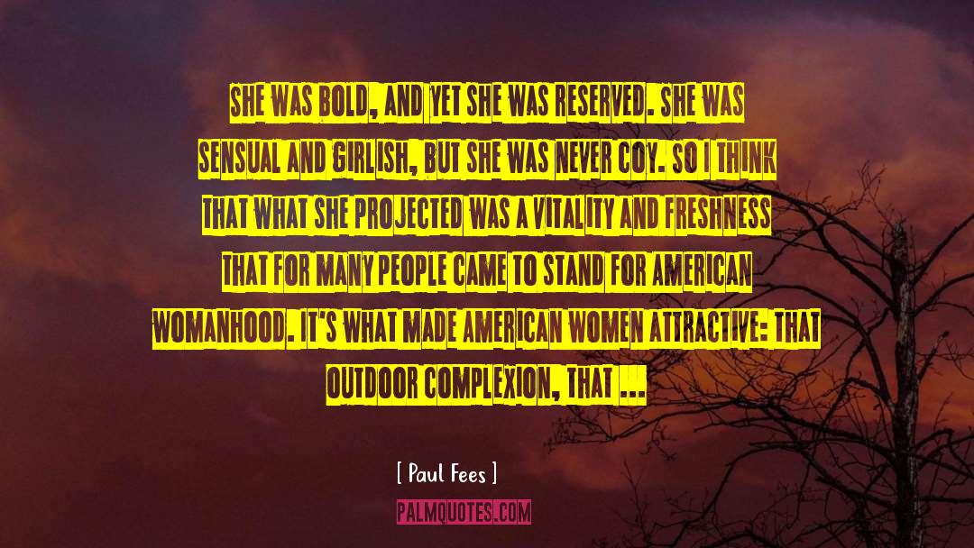 Paul Fees Quotes: She was bold, and yet