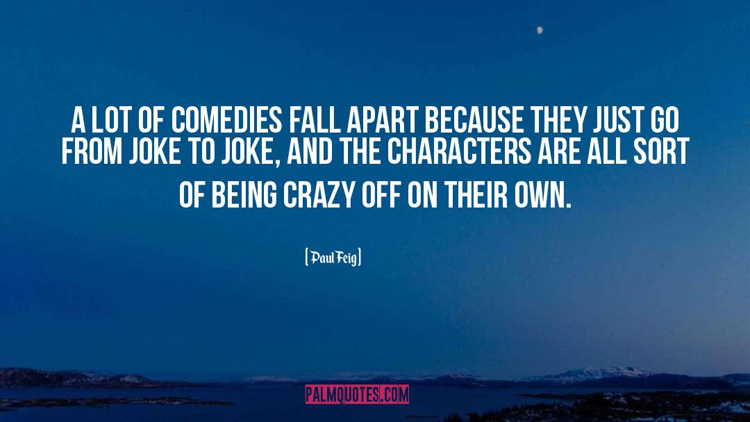 Paul Feig Quotes: A lot of comedies fall
