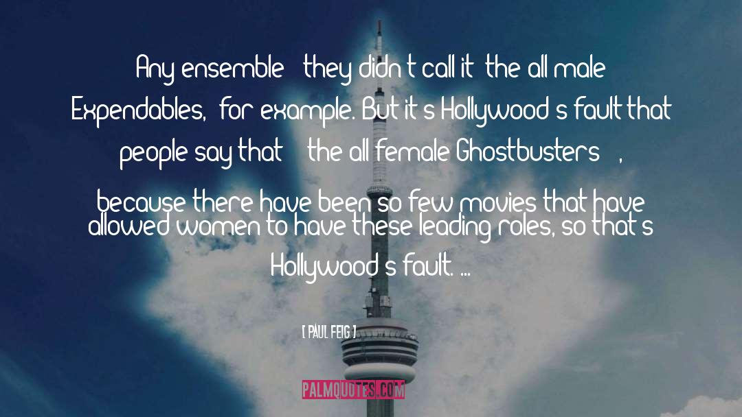 Paul Feig Quotes: Any ensemble - they didn't