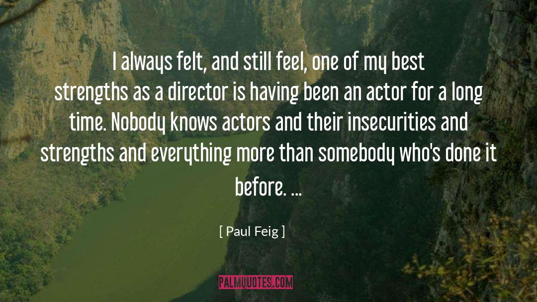 Paul Feig Quotes: I always felt, and still