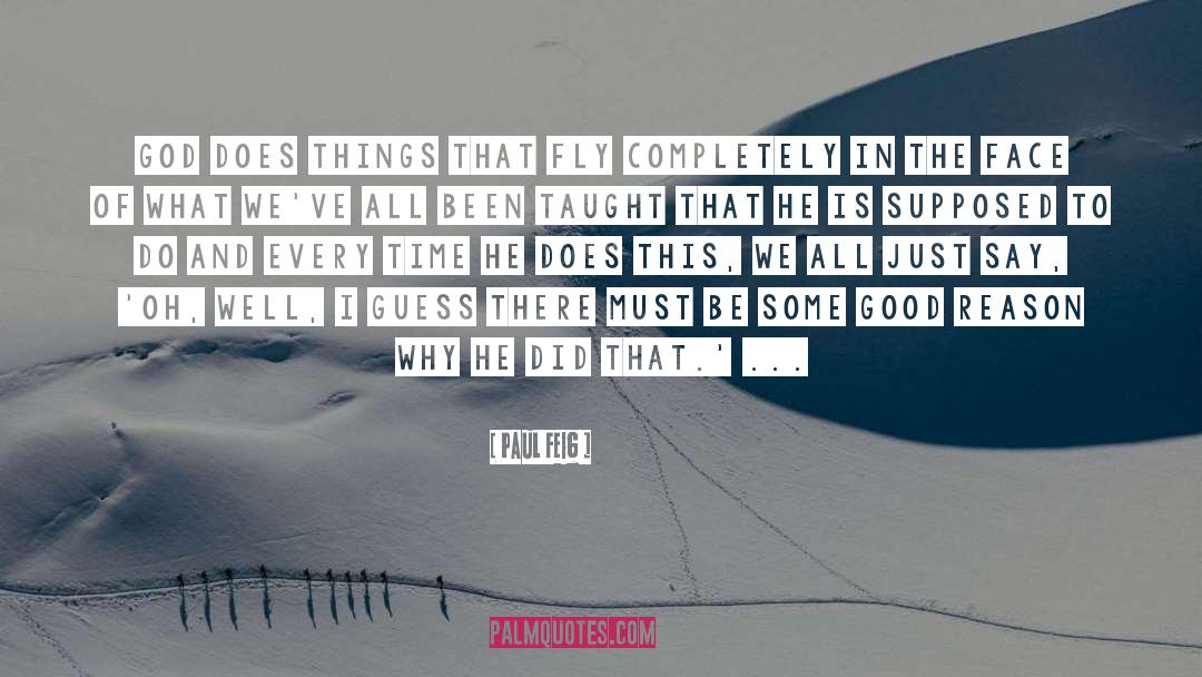 Paul Feig Quotes: God does things that fly