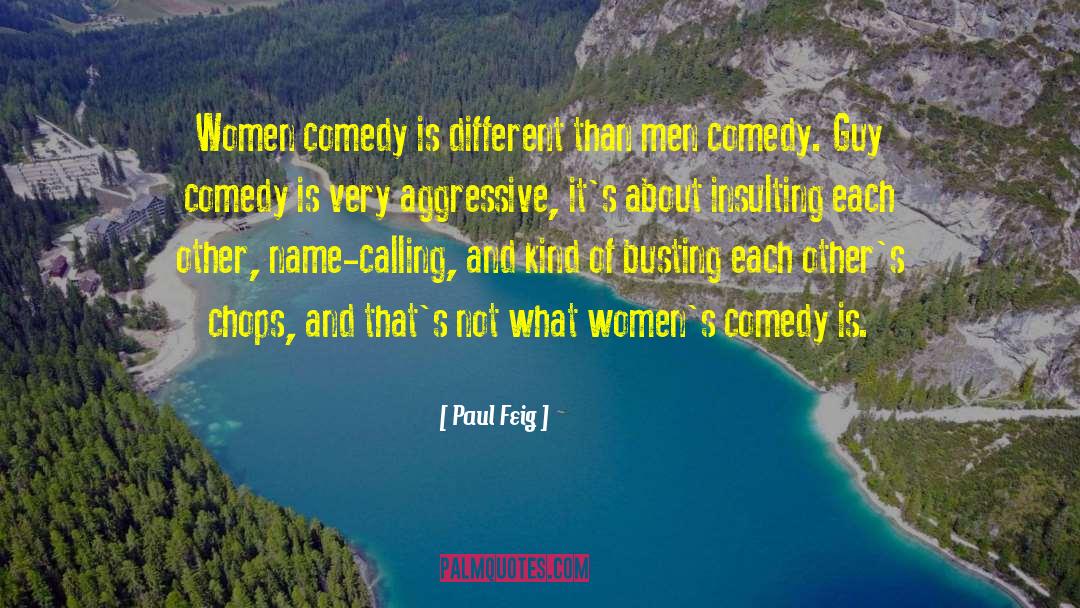 Paul Feig Quotes: Women comedy is different than