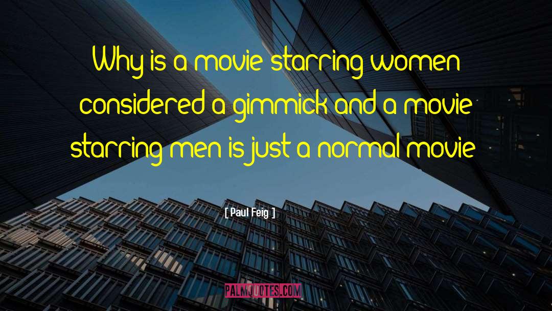 Paul Feig Quotes: Why is a movie starring