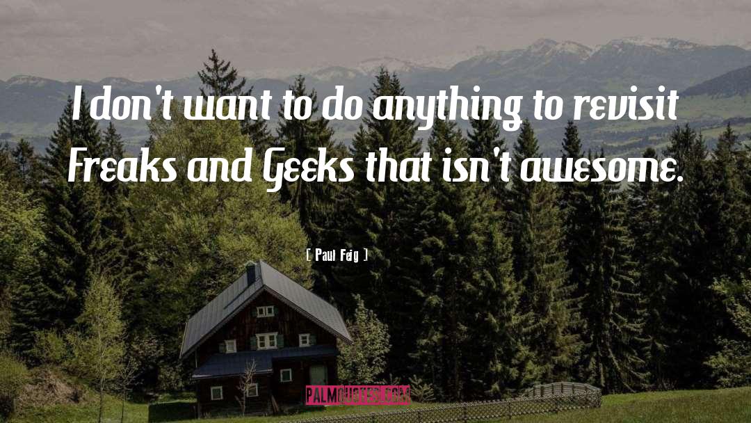 Paul Feig Quotes: I don't want to do