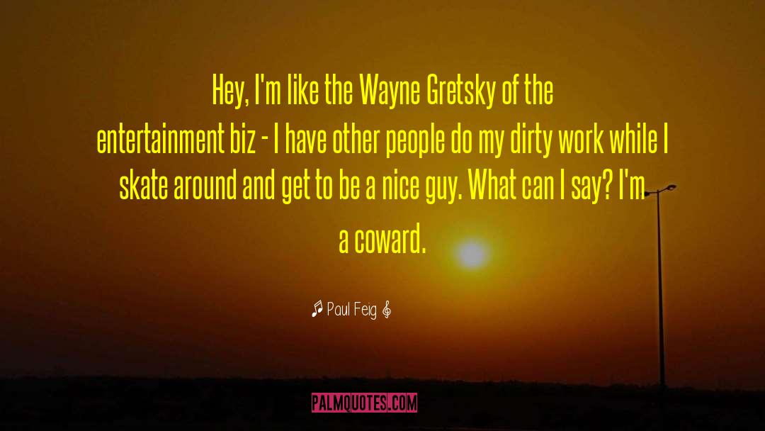 Paul Feig Quotes: Hey, I'm like the Wayne