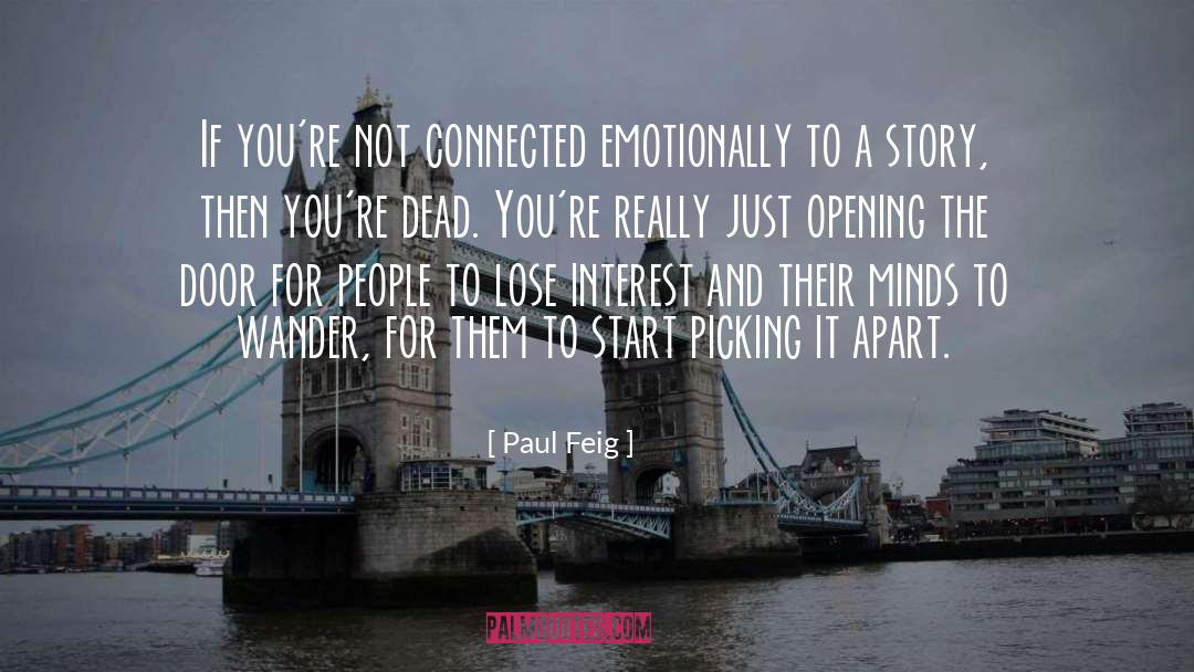 Paul Feig Quotes: If you're not connected emotionally