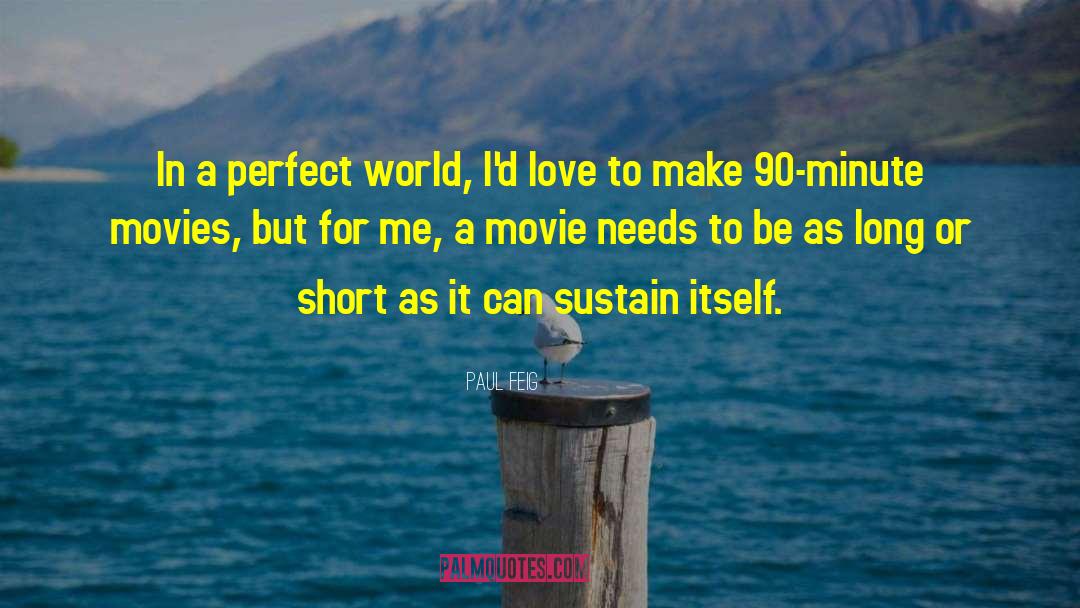 Paul Feig Quotes: In a perfect world, I'd