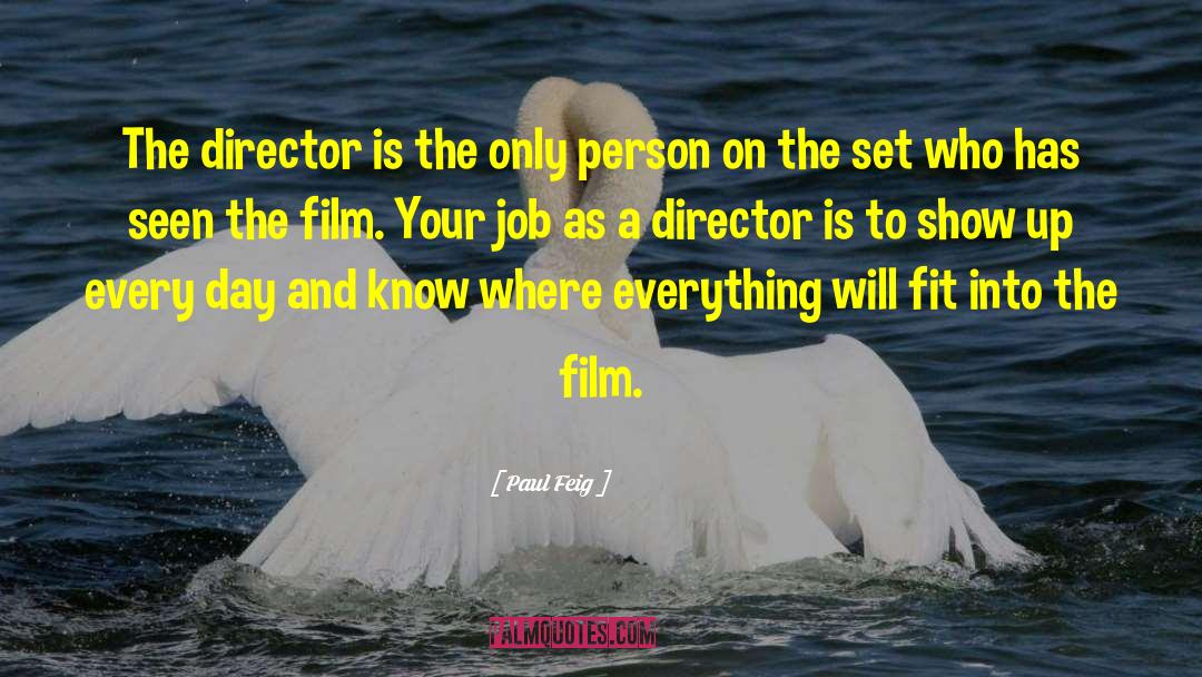 Paul Feig Quotes: The director is the only