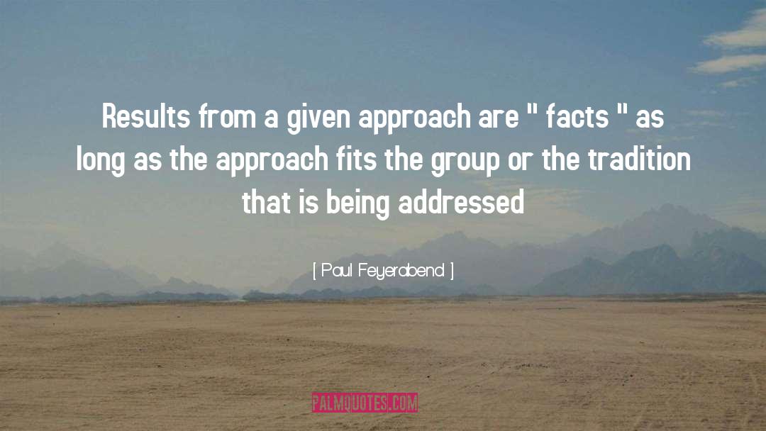 Paul Feyerabend Quotes: Results from a given approach