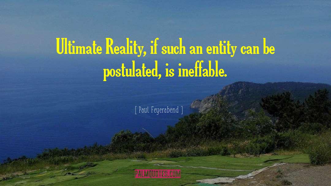 Paul Feyerabend Quotes: Ultimate Reality, if such an