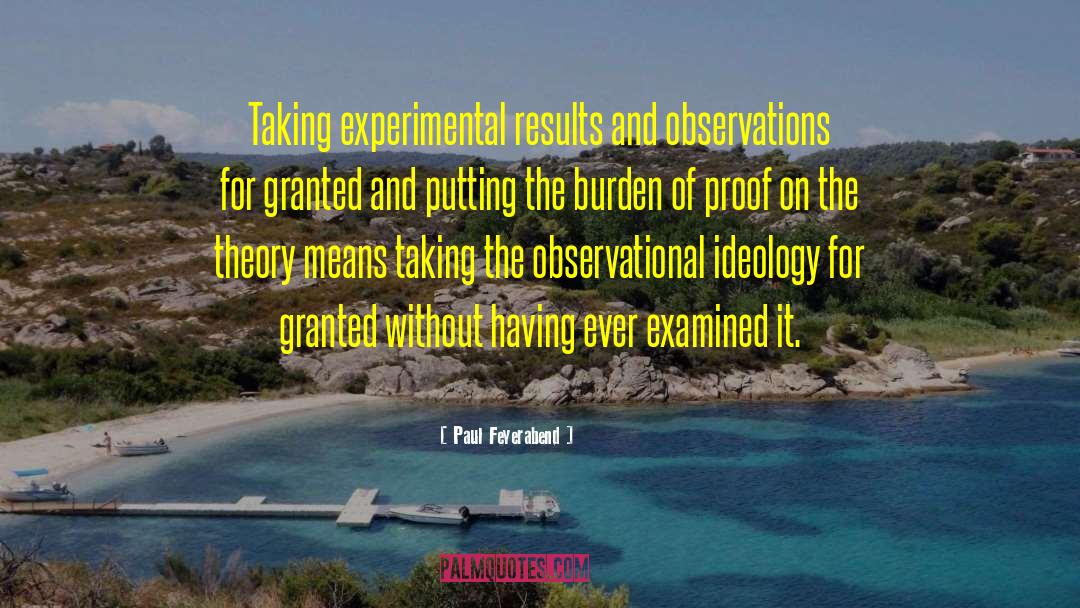 Paul Feyerabend Quotes: Taking experimental results and observations