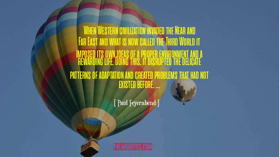 Paul Feyerabend Quotes: When Western civilization invaded the