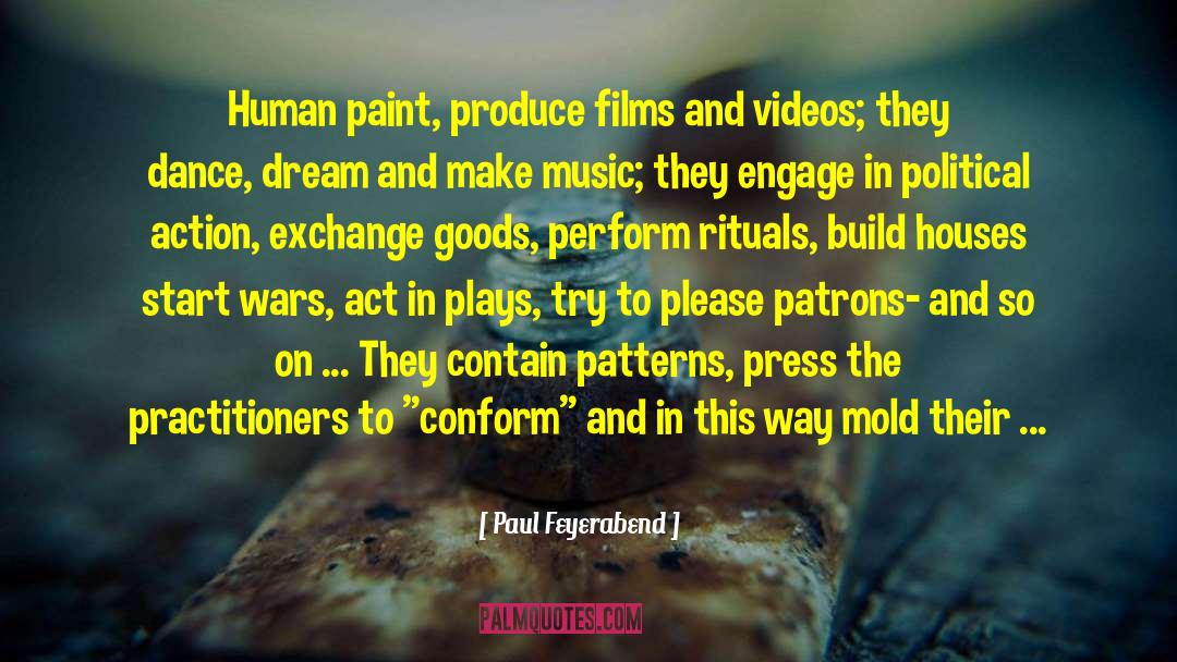 Paul Feyerabend Quotes: Human paint, produce films and