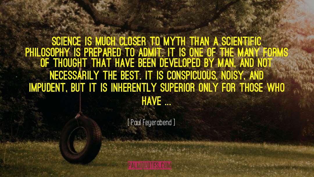 Paul Feyerabend Quotes: Science is much closer to