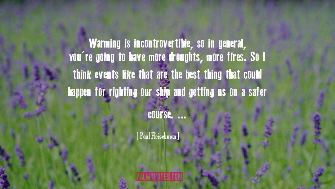 Paul Fleischman Quotes: Warming is incontrovertible, so in