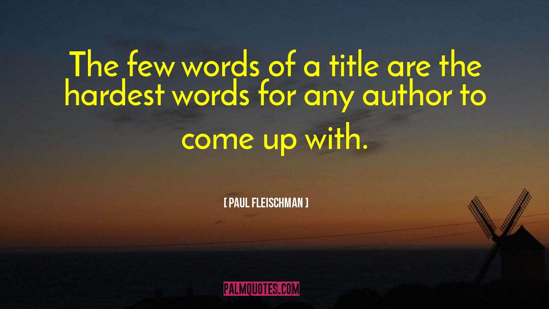 Paul Fleischman Quotes: The few words of a