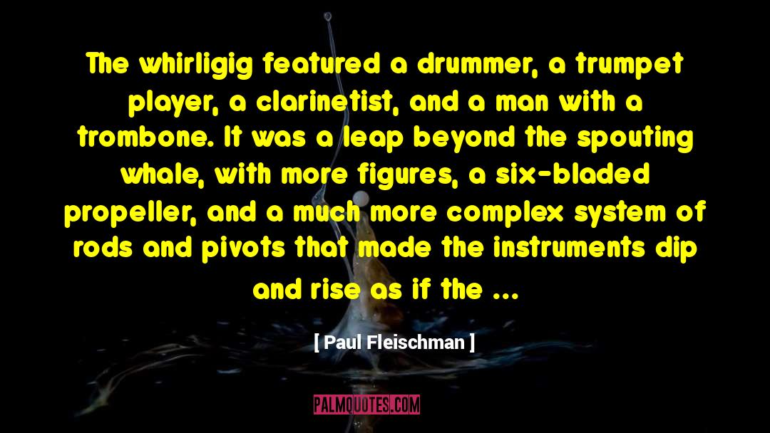 Paul Fleischman Quotes: The whirligig featured a drummer,