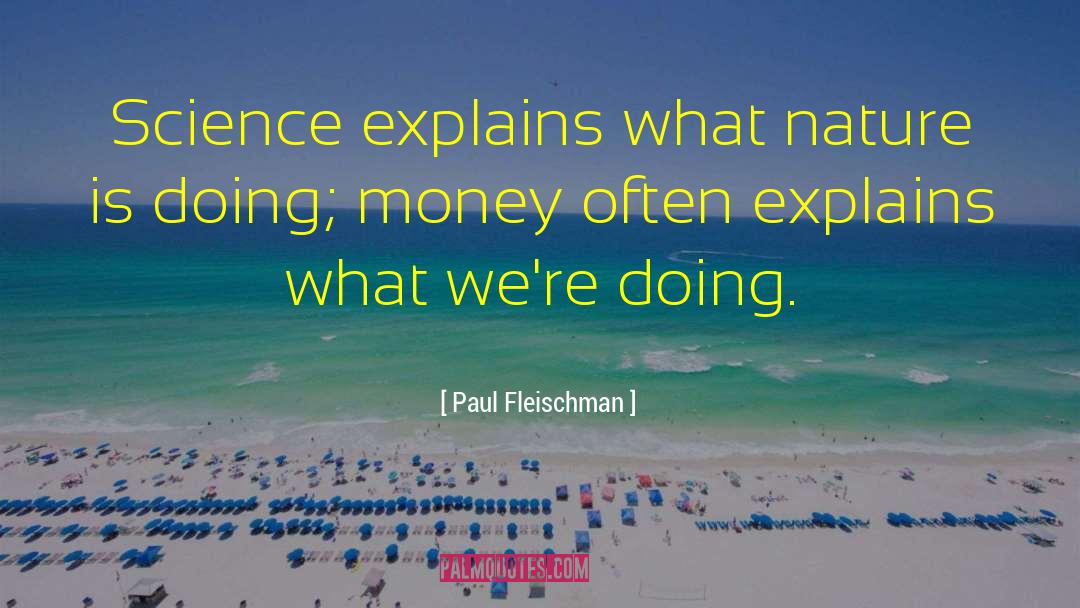 Paul Fleischman Quotes: Science explains what nature is