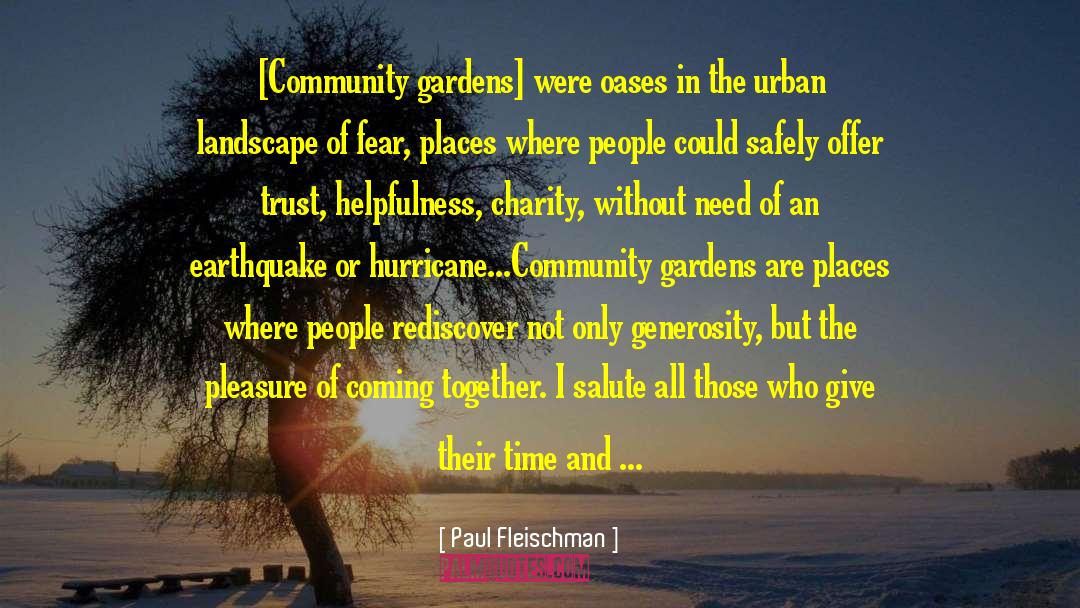 Paul Fleischman Quotes: [Community gardens] were oases in