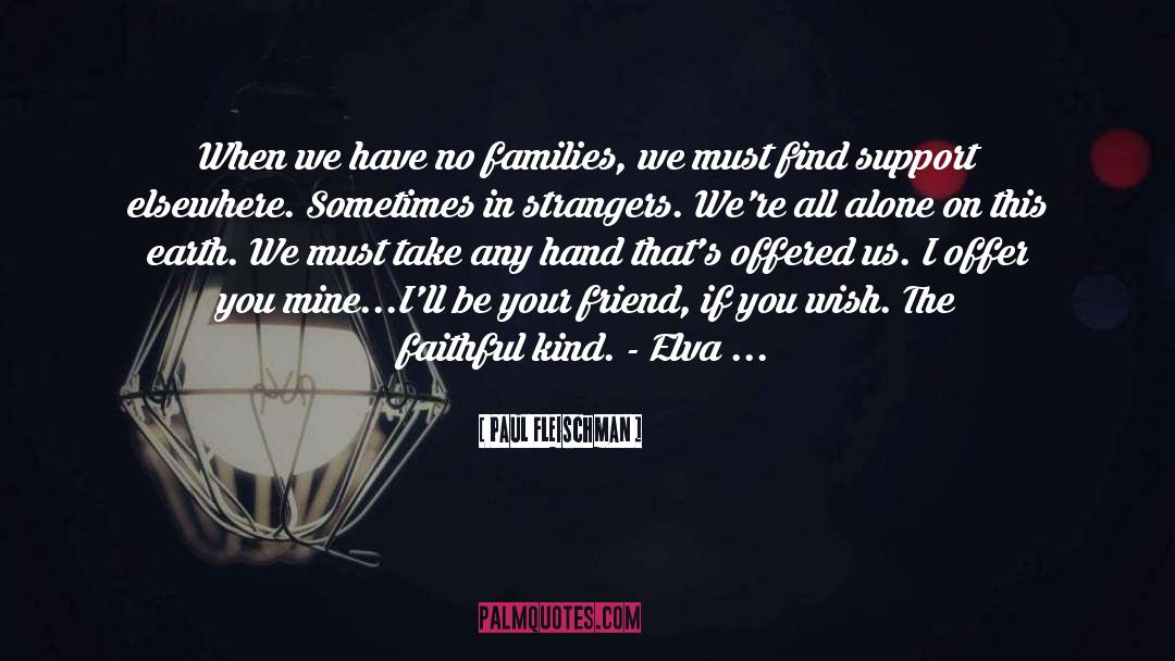Paul Fleischman Quotes: When we have no families,